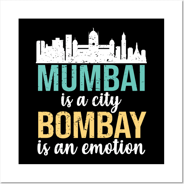 Mumbai is a city, Bombay is an Emotion Maharashtra India Wall Art by alltheprints